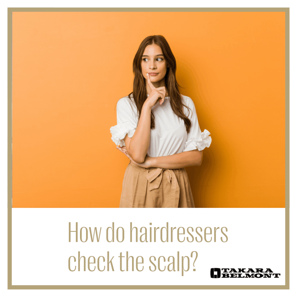 How do hairdressers check the scalp?